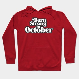 Born Strong In October - Birth Month (3) - Birthday Hoodie